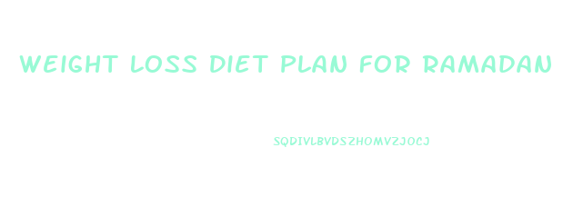 Weight Loss Diet Plan For Ramadan