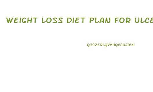 Weight Loss Diet Plan For Ulcer Patients