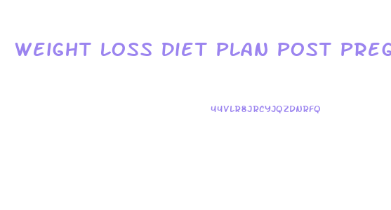 Weight Loss Diet Plan Post Pregnancy