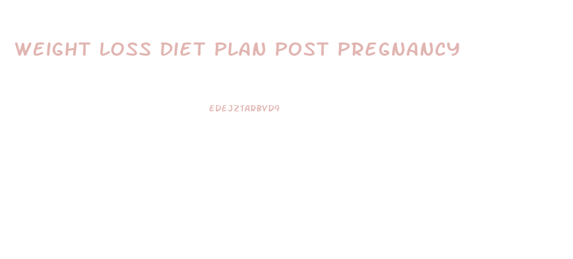 Weight Loss Diet Plan Post Pregnancy