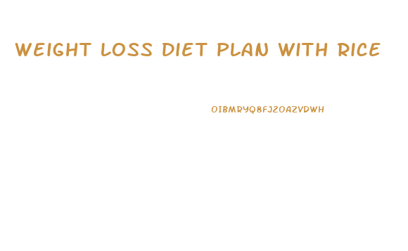 Weight Loss Diet Plan With Rice