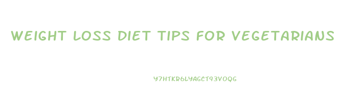 Weight Loss Diet Tips For Vegetarians