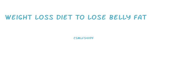 Weight Loss Diet To Lose Belly Fat