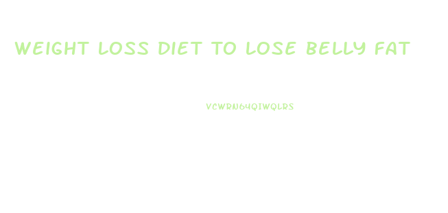 Weight Loss Diet To Lose Belly Fat