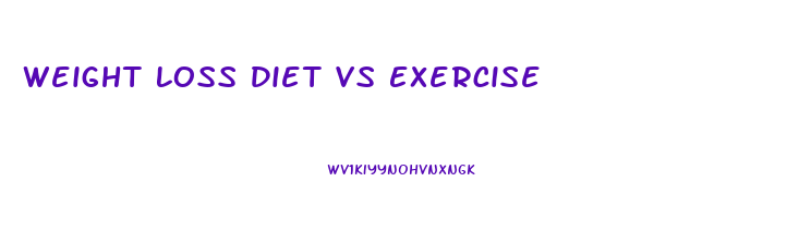 Weight Loss Diet Vs Exercise
