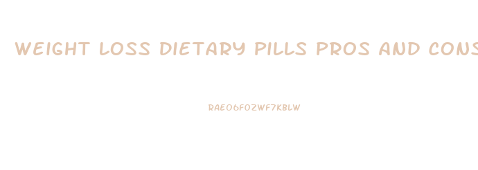 Weight Loss Dietary Pills Pros And Cons