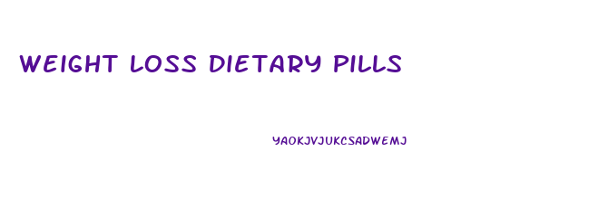 Weight Loss Dietary Pills