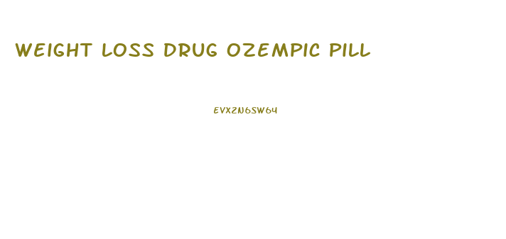 Weight Loss Drug Ozempic Pill