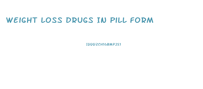 Weight Loss Drugs In Pill Form