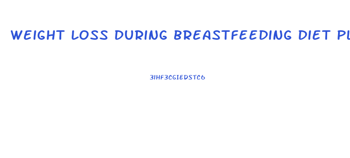 Weight Loss During Breastfeeding Diet Plan