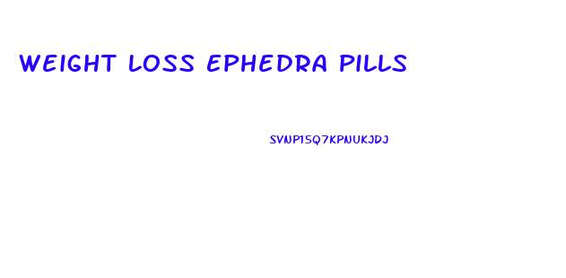 Weight Loss Ephedra Pills