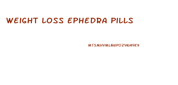 Weight Loss Ephedra Pills