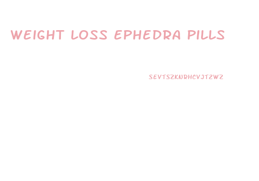 Weight Loss Ephedra Pills