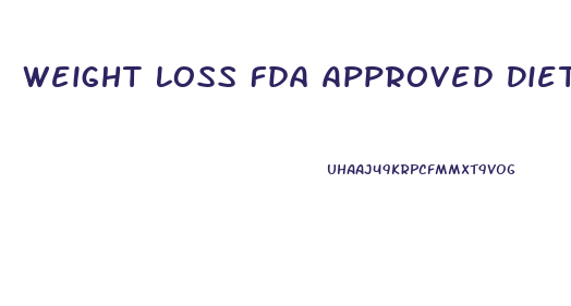 Weight Loss Fda Approved Diet Pills