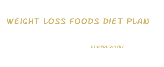 Weight Loss Foods Diet Plan
