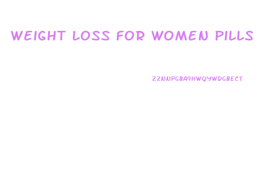 Weight Loss For Women Pills