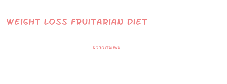 Weight Loss Fruitarian Diet