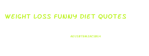 Weight Loss Funny Diet Quotes