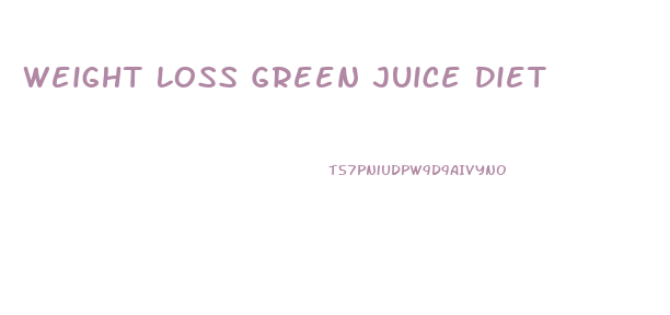 Weight Loss Green Juice Diet