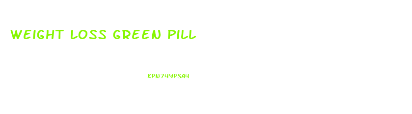 Weight Loss Green Pill