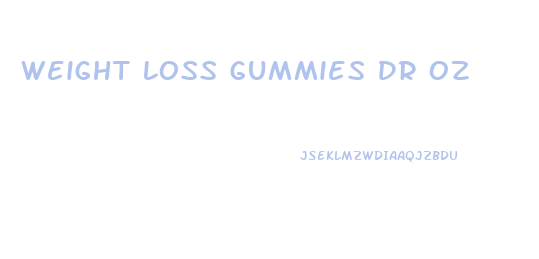Weight Loss Gummies Dr Oz