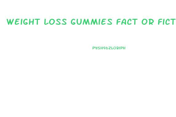 Weight Loss Gummies Fact Or Fiction