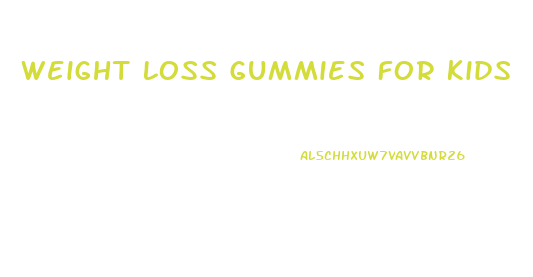 Weight Loss Gummies For Kids