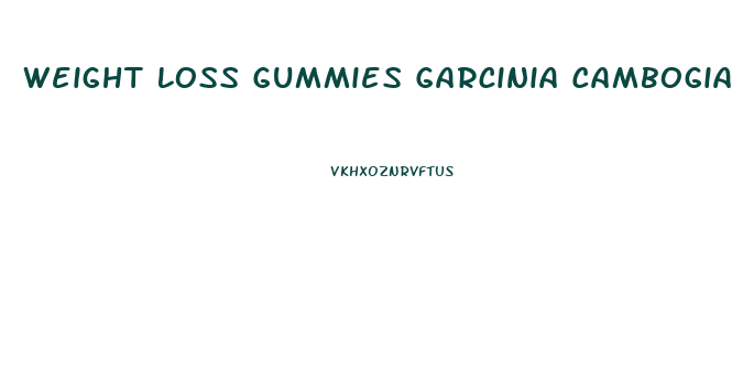 Weight Loss Gummies Garcinia Cambogia