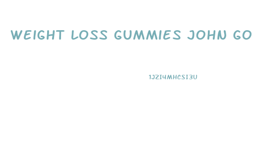 Weight Loss Gummies John Goodman