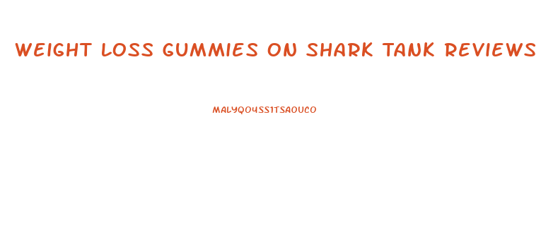 Weight Loss Gummies On Shark Tank Reviews