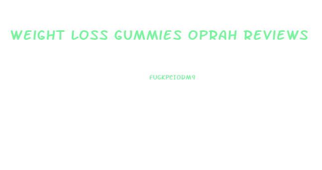Weight Loss Gummies Oprah Reviews