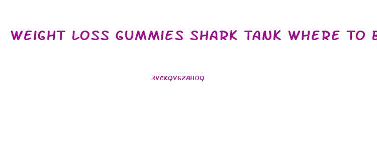 Weight Loss Gummies Shark Tank Where To Buy