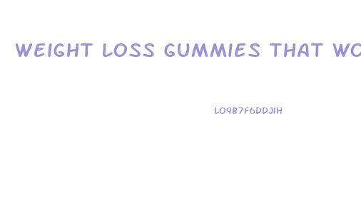 Weight Loss Gummies That Work