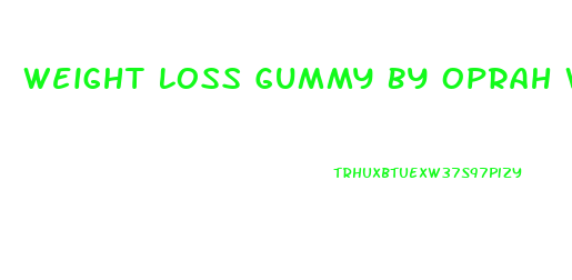 Weight Loss Gummy By Oprah Winfrey