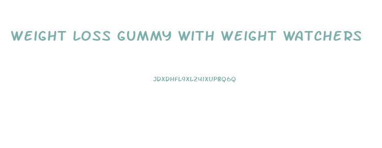 Weight Loss Gummy With Weight Watchers