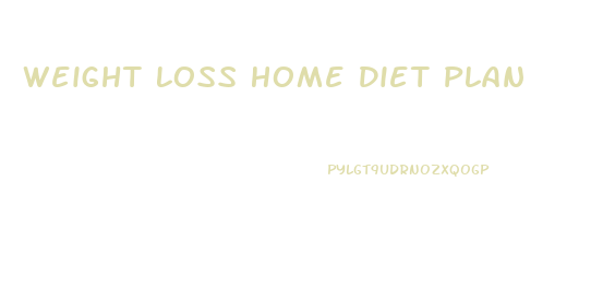 Weight Loss Home Diet Plan