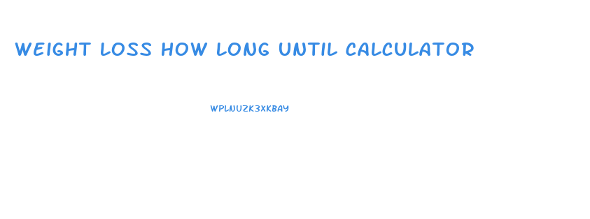 Weight Loss How Long Until Calculator