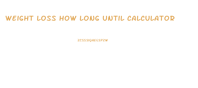 Weight Loss How Long Until Calculator