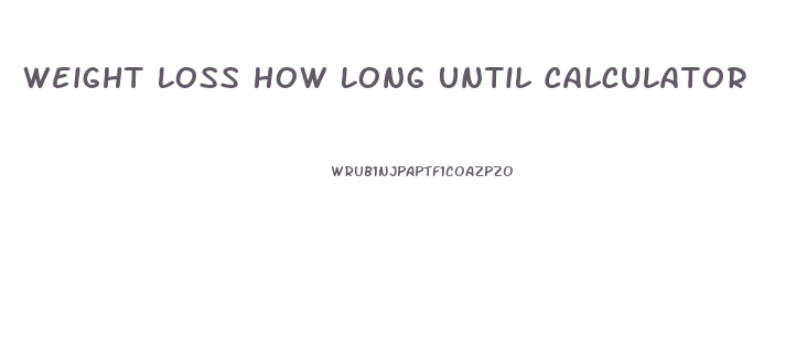 Weight Loss How Long Until Calculator