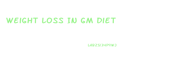 Weight Loss In Gm Diet