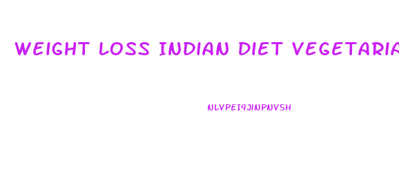 Weight Loss Indian Diet Vegetarian