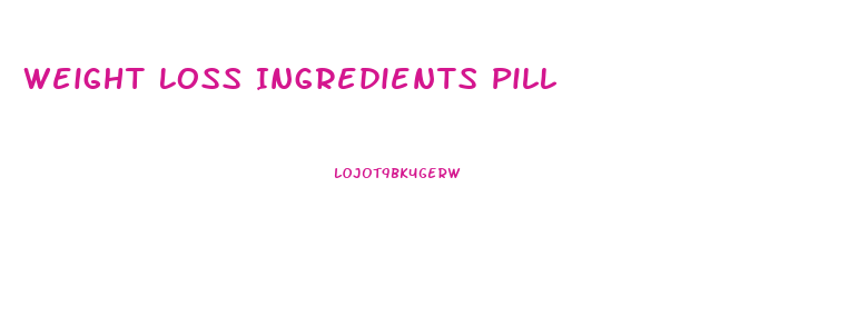 Weight Loss Ingredients Pill