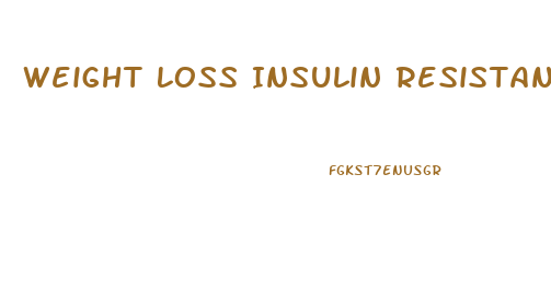 Weight Loss Insulin Resistance Pills