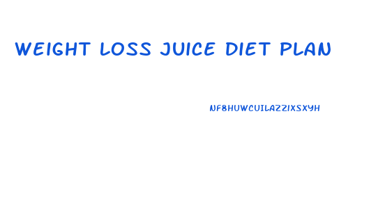 Weight Loss Juice Diet Plan