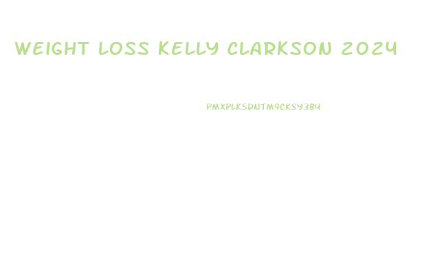Weight Loss Kelly Clarkson 2024