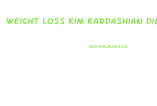 Weight Loss Kim Kardashian Diet