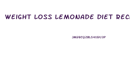 Weight Loss Lemonade Diet Recipe