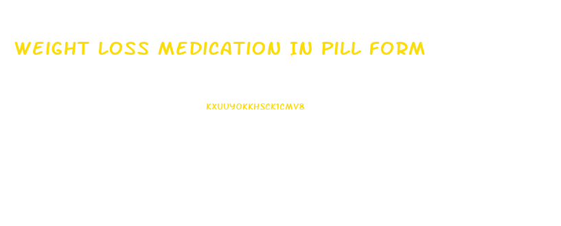 Weight Loss Medication In Pill Form