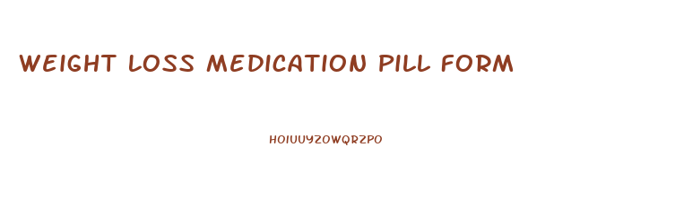 Weight Loss Medication Pill Form