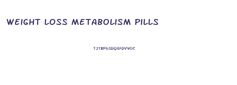 Weight Loss Metabolism Pills